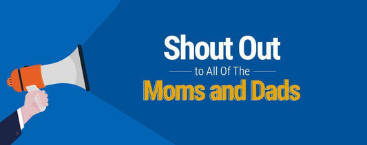 Shout Out to All Of The Moms and Dads
