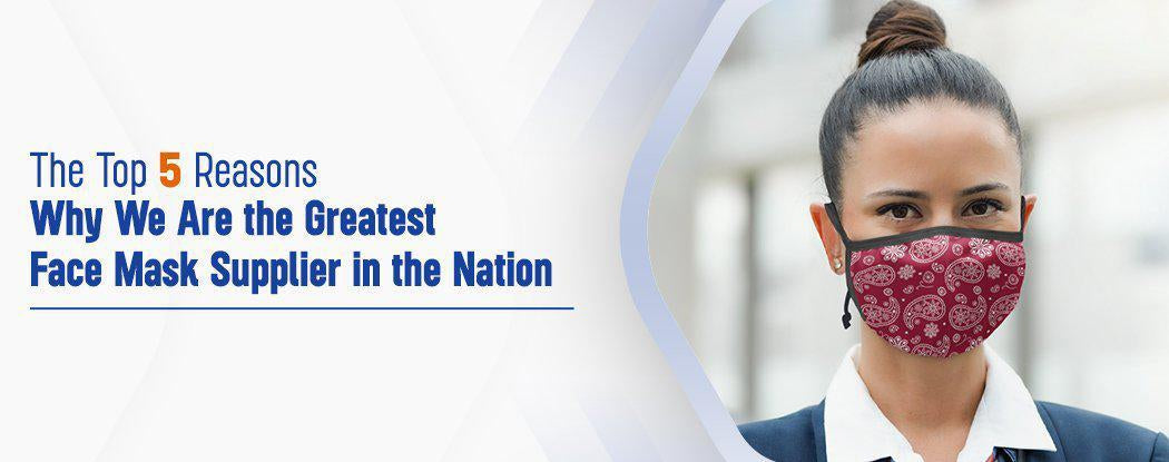 The Top 5 Reasons Why We Are the Greatest Face Mask Supplier in the Nation