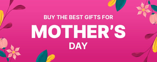 Buy the best Gifts for Mother's Day